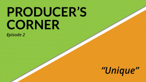 producers corner, Producer's Corner - Episode 2: What Makes You Unique?