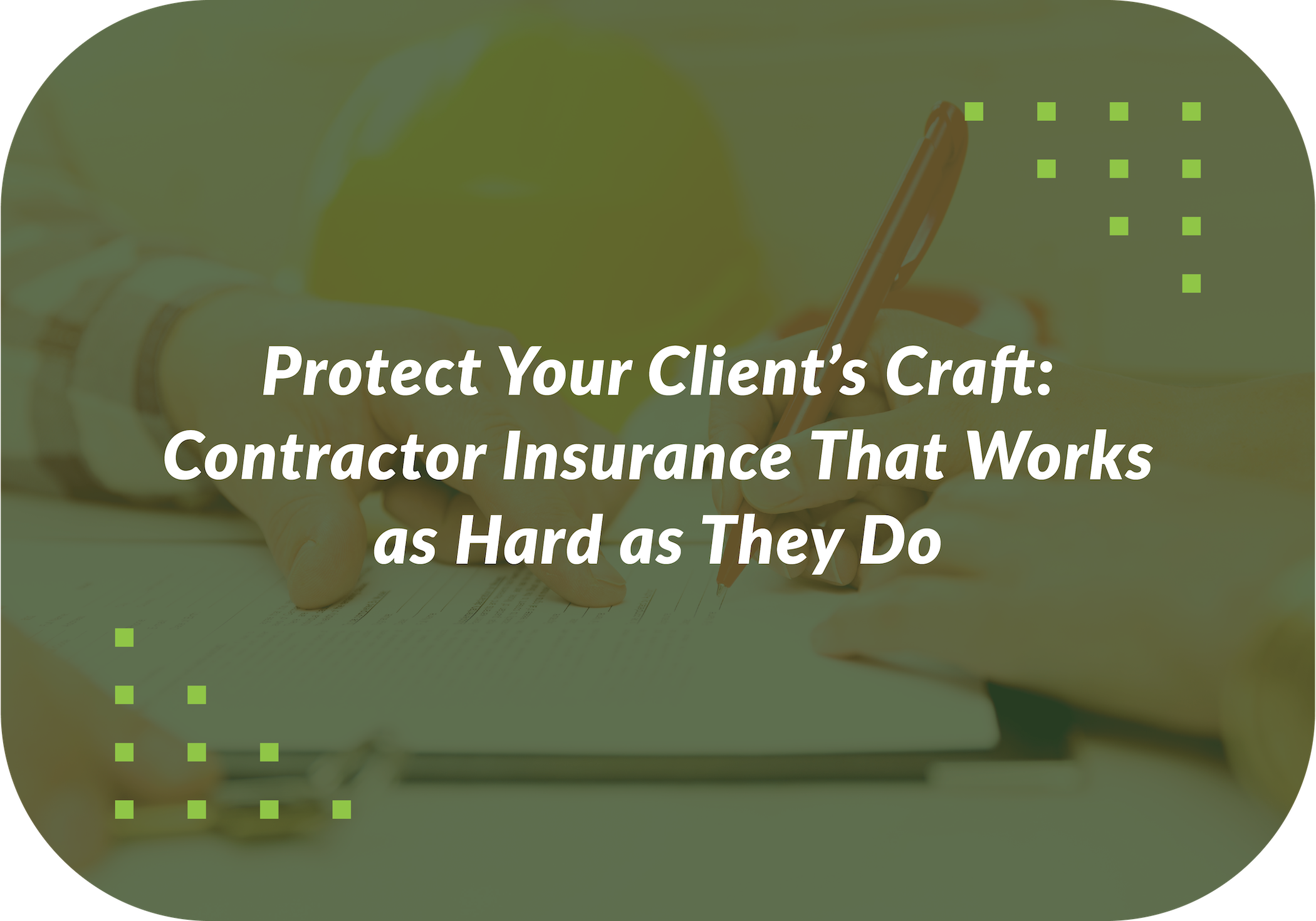 Protect Your Client’s Craft: Contractor Insurance That Works as Hard as They Do