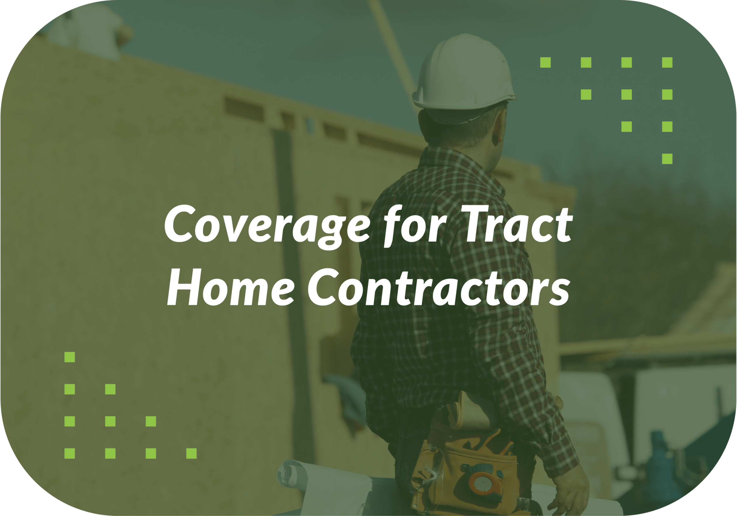 Coverage for Tract Home Contractors